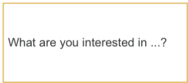 What are you interested in ...?