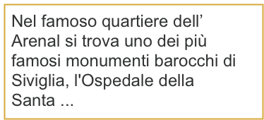 Nel famoso quartiere dell’ Arenal si trova uno dei più famosi monumenti barocchi di Siviglia, l'Ospedale della Santa ...