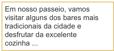 Em nosso passeio, vamos visitar alguns dos bares mais tradicionais da cidade e desfrutar da excelente cozinha ...